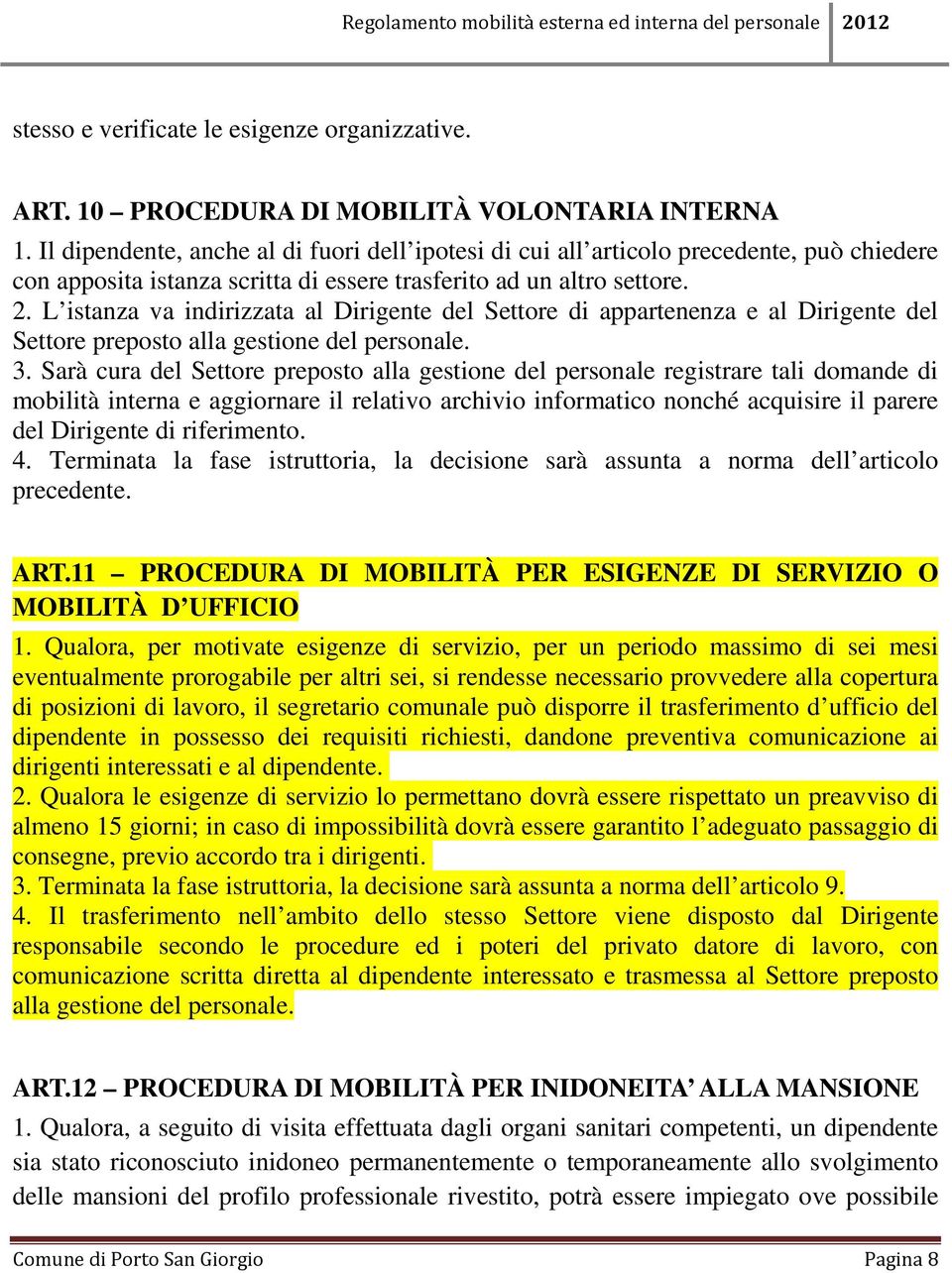 L istanza va indirizzata al Dirigente del Settore di appartenenza e al Dirigente del Settore preposto alla gestione del personale. 3.