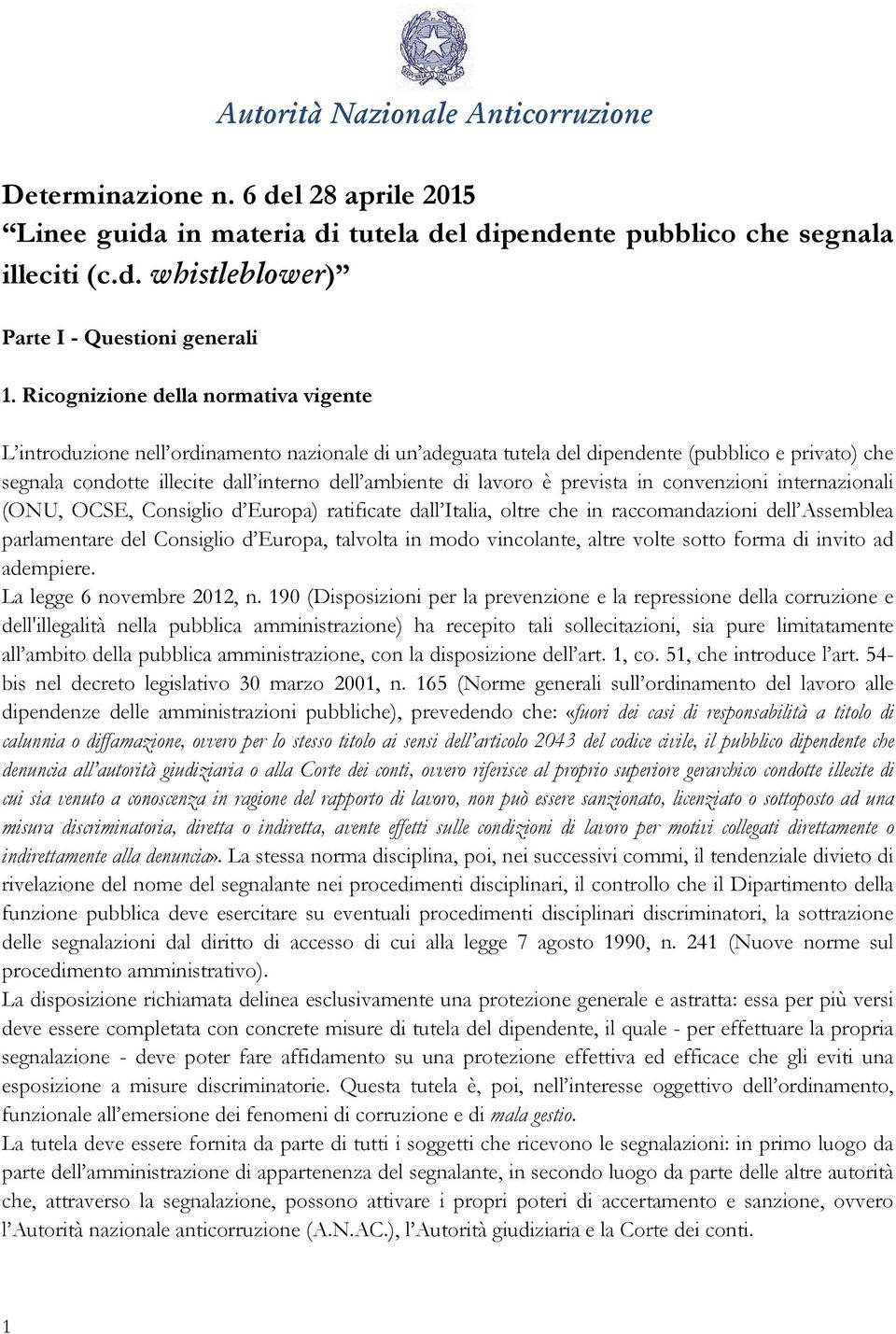 lavoro è prevista in convenzioni internazionali (ONU, OCSE, Consiglio d Europa) ratificate dall Italia, oltre che in raccomandazioni dell Assemblea parlamentare del Consiglio d Europa, talvolta in