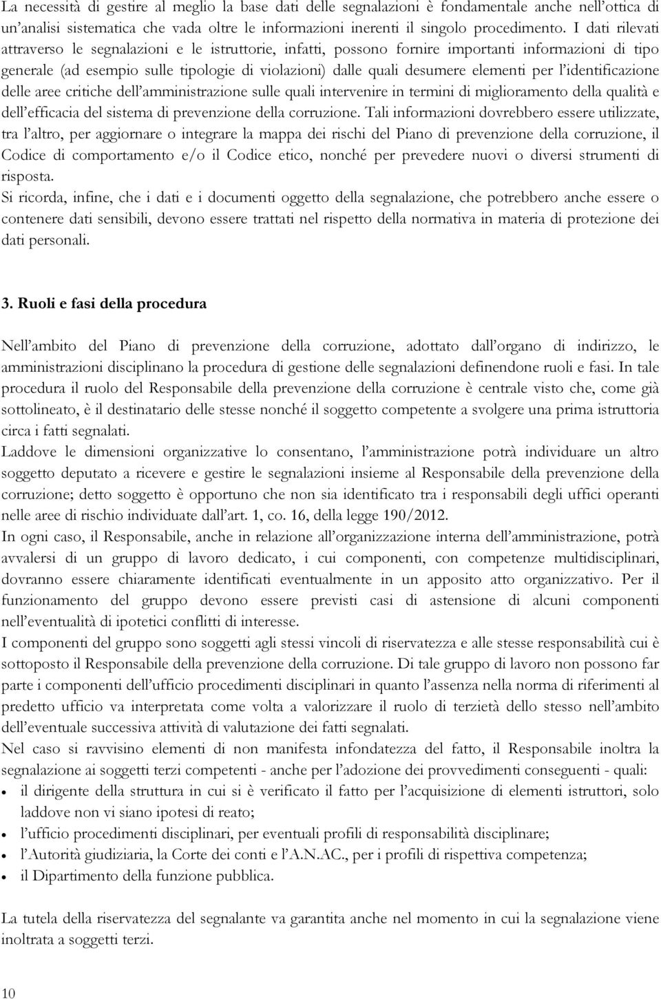 per l identificazione delle aree critiche dell amministrazione sulle quali intervenire in termini di miglioramento della qualità e dell efficacia del sistema di prevenzione della corruzione.