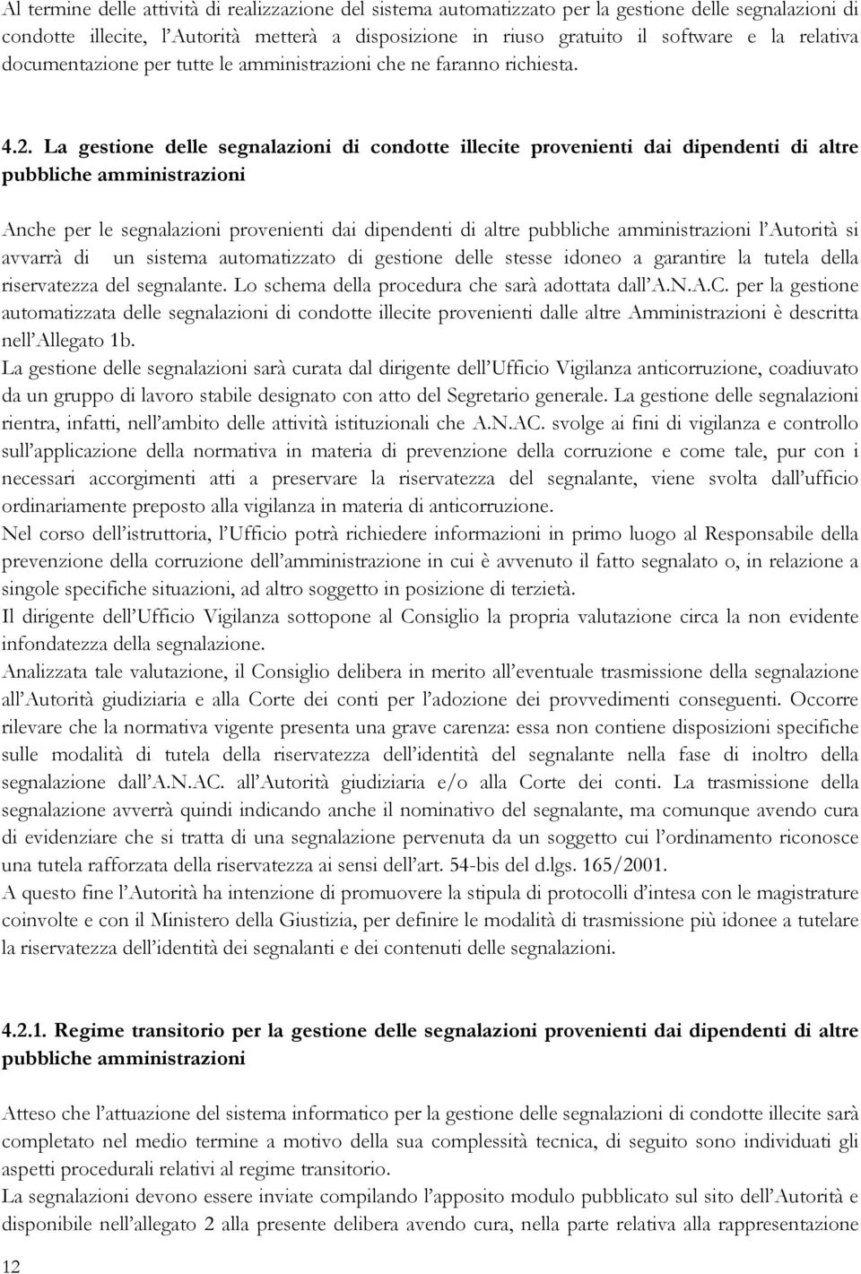 La gestione delle segnalazioni di condotte illecite provenienti dai dipendenti di altre pubbliche amministrazioni Anche per le segnalazioni provenienti dai dipendenti di altre pubbliche