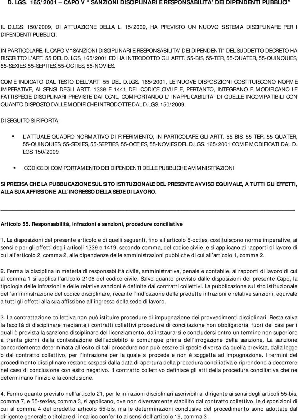 55 DEL D. LGS. 165/2001 ED HA INTRODOTTO GLI ARTT. 55-BIS, 55-TER, 55-QUATER, 55-QUINQUIES, 55-SEXIES, 55-SEPTIES, 55-OCTIES, 55-NOVIES. COME INDICATO DAL TESTO DELL ART. 55 DEL D.LGS. 165/2001, LE NUOVE DISPOSIZIONI COSTITUISCONO NORME IMPERATIVE, AI SENSI DEGLI ARTT.