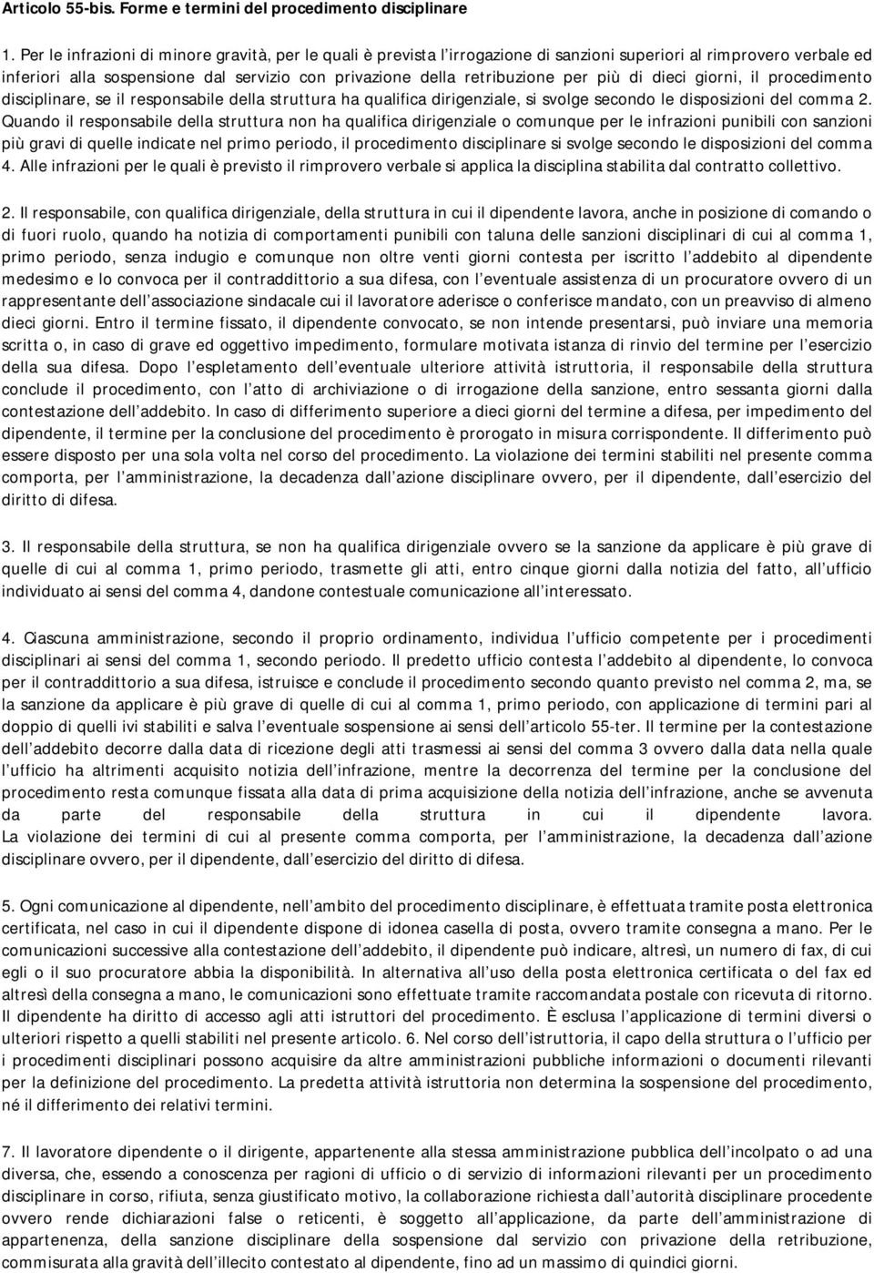 più di dieci giorni, il procedimento disciplinare, se il responsabile della struttura ha qualifica dirigenziale, si svolge secondo le disposizioni del comma 2.