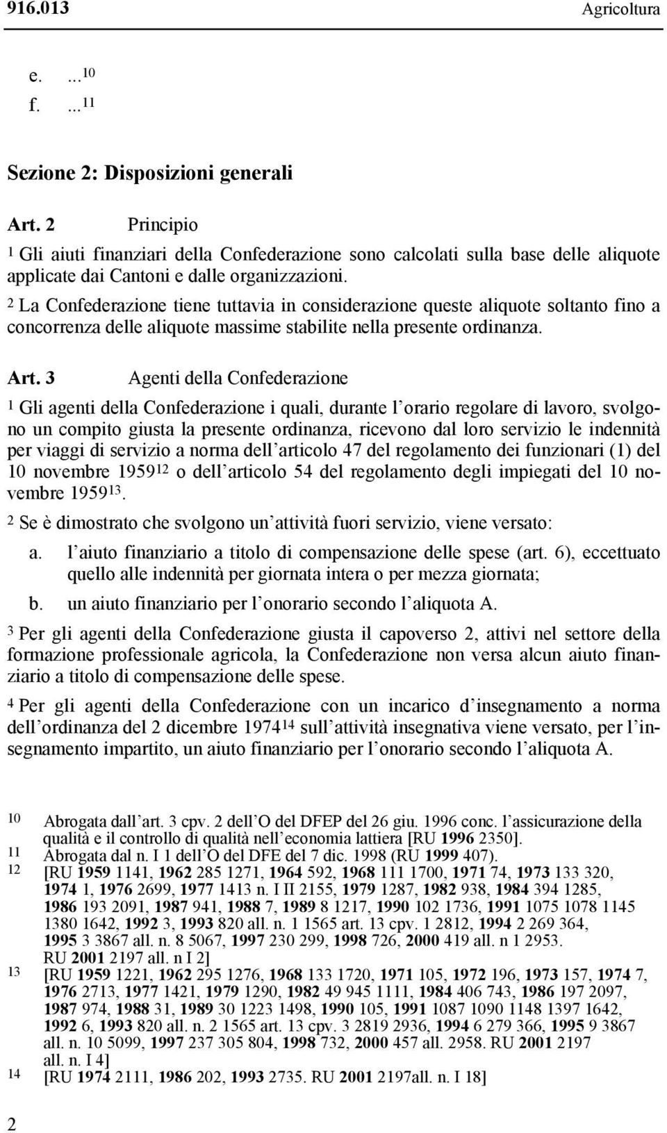 2 La Confederazione tiene tuttavia in considerazione queste aliquote soltanto fino a concorrenza delle aliquote massime stabilite nella presente ordinanza. Art.