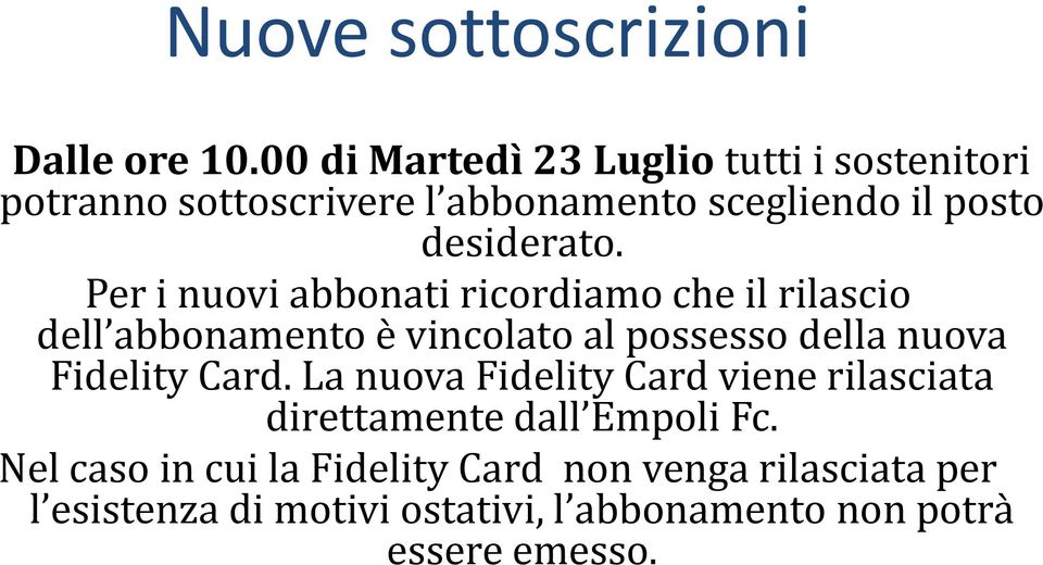 Per i nuovi abbonati ricordiamo che il rilascio dell abbonamento è vincolato al possesso della nuova Fidelity Card.