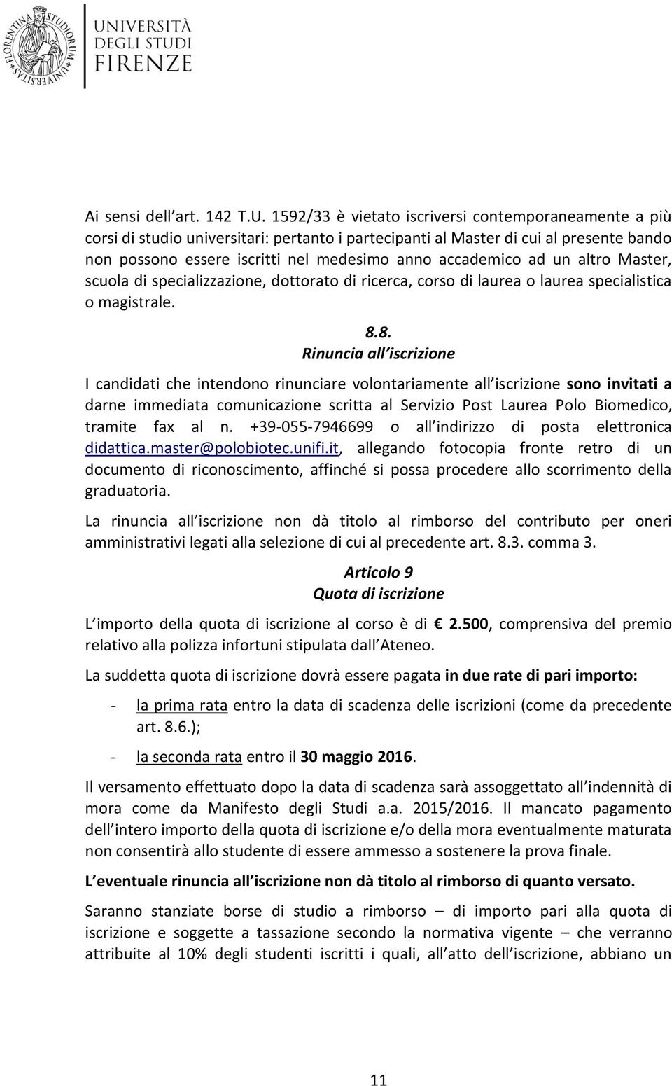 ad un altro Master, scuola di specializzazione, dottorato di ricerca, corso di laurea o laurea specialistica o magistrale. 8.