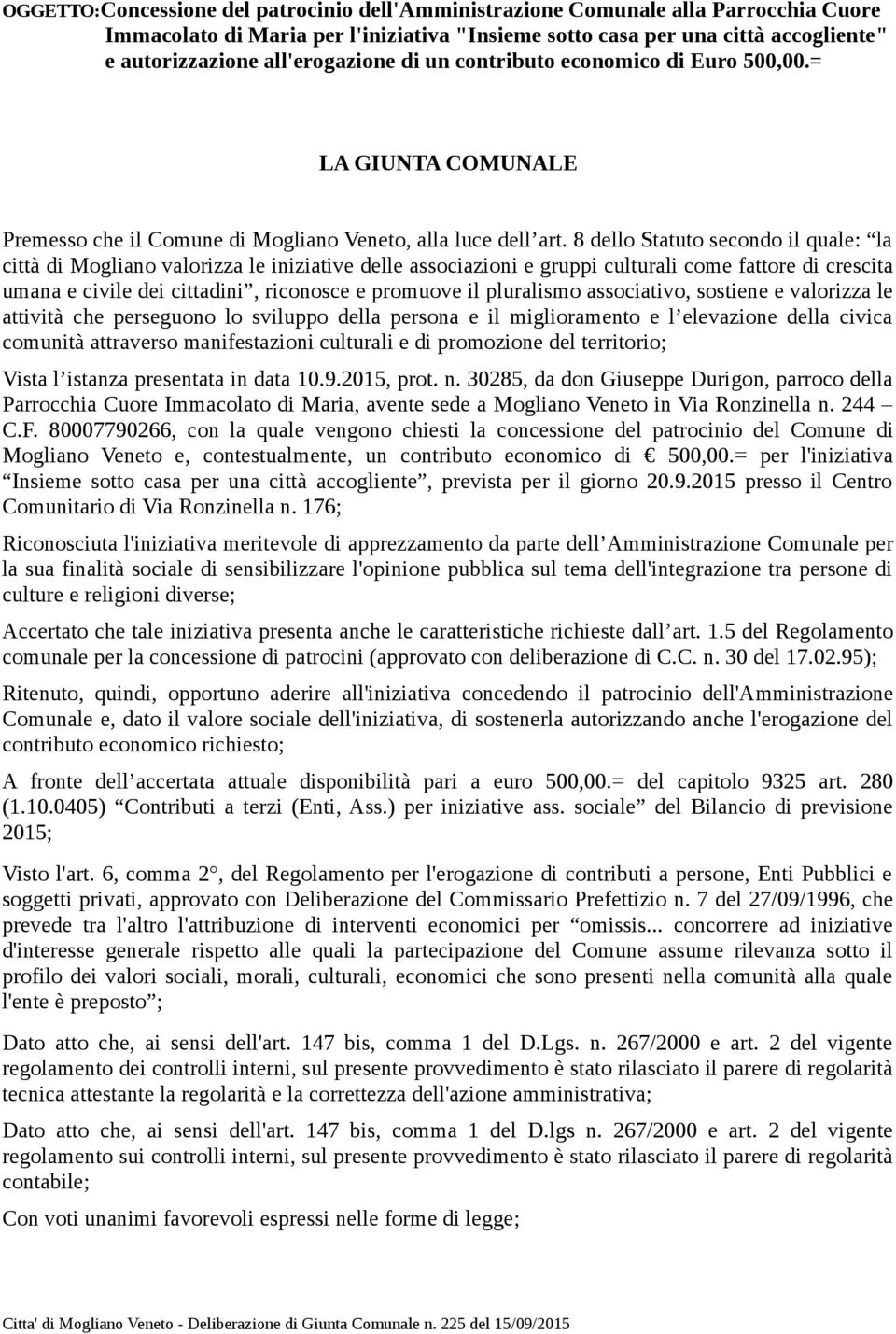 8 dello Statuto secondo il quale: la città di Mogliano valorizza le iniziative delle associazioni e gruppi culturali come fattore di crescita umana e civile dei cittadini, riconosce e promuove il