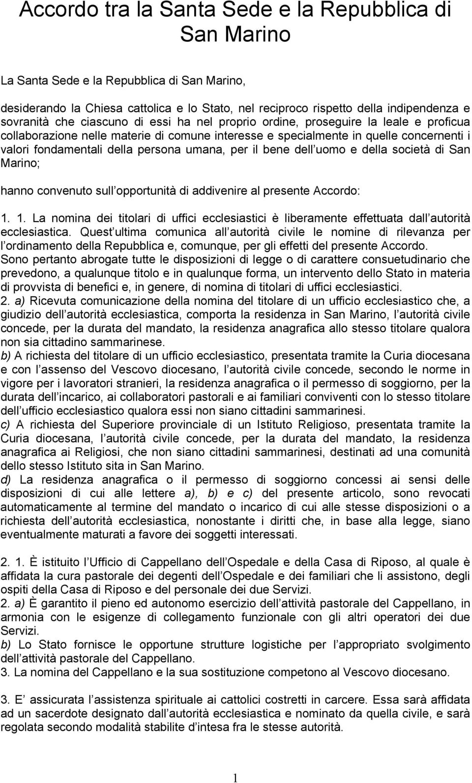 umana, per il bene dell uomo e della società di San Marino; hanno convenuto sull opportunità di addivenire al presente Accordo: 1.
