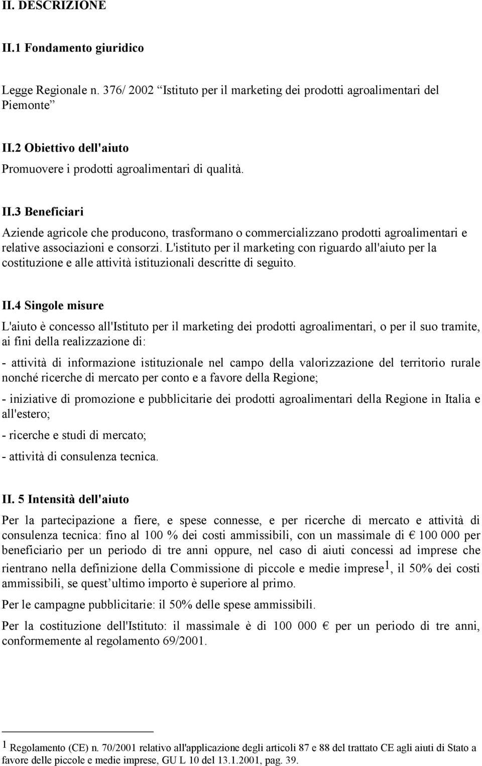 3 Beneficiari Aziende agricole che producono, trasformano o commercializzano prodotti agroalimentari e relative associazioni e consorzi.