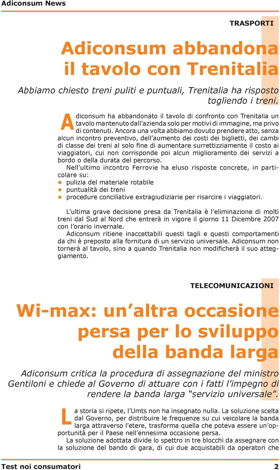 Ancora una volta abbiamo dovuto prendere atto, senza alcun incontro preventivo, dell aumento dei costi dei biglietti, dei cambi di classe dei treni al solo fine di aumentare surrettizziamente il