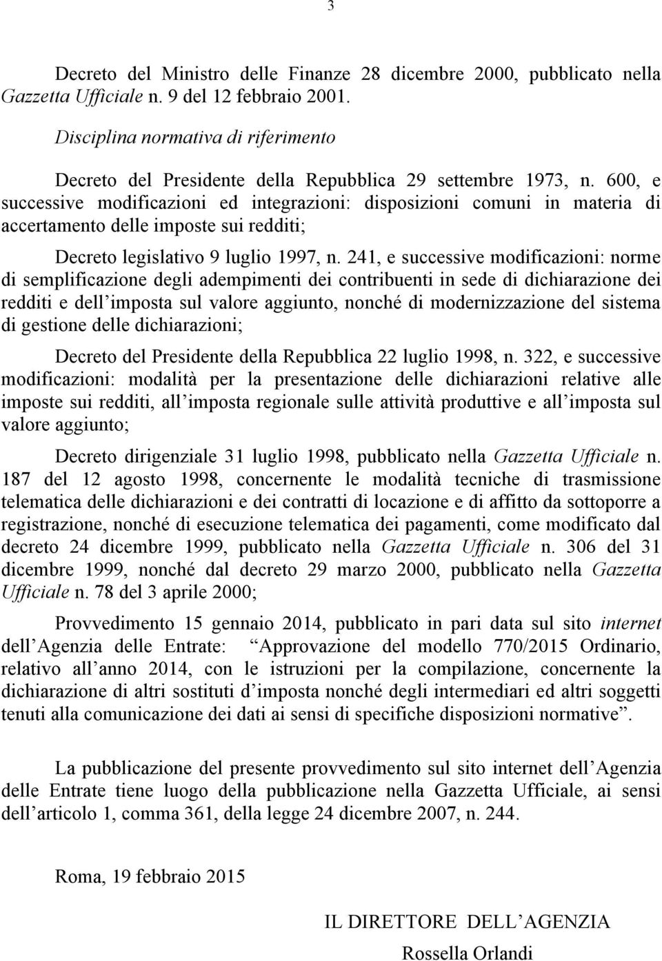 600, e successive modificazioni ed integrazioni: disposizioni comuni in materia di accertamento delle imposte sui redditi; Decreto legislativo 9 luglio 1997, n.