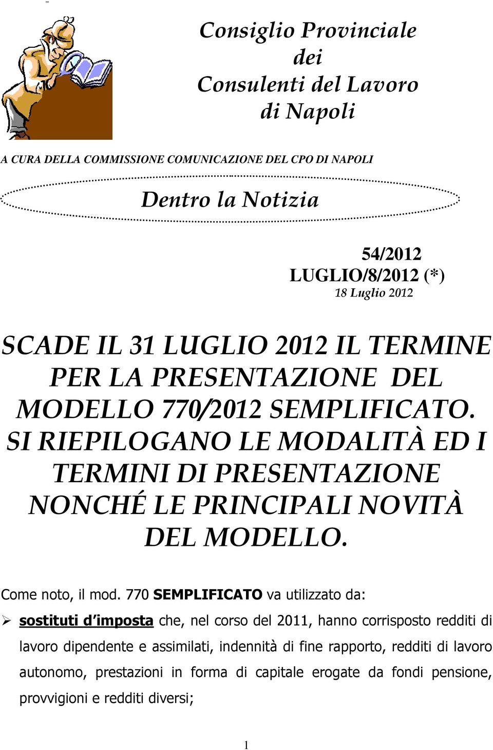 SI RIEPILOGANO LE MODALITÀ ED I TERMINI DI PRESENTAZIONE NONCHÉ LE PRINCIPALI NOVITÀ DEL MODELLO. Come noto, il mod.