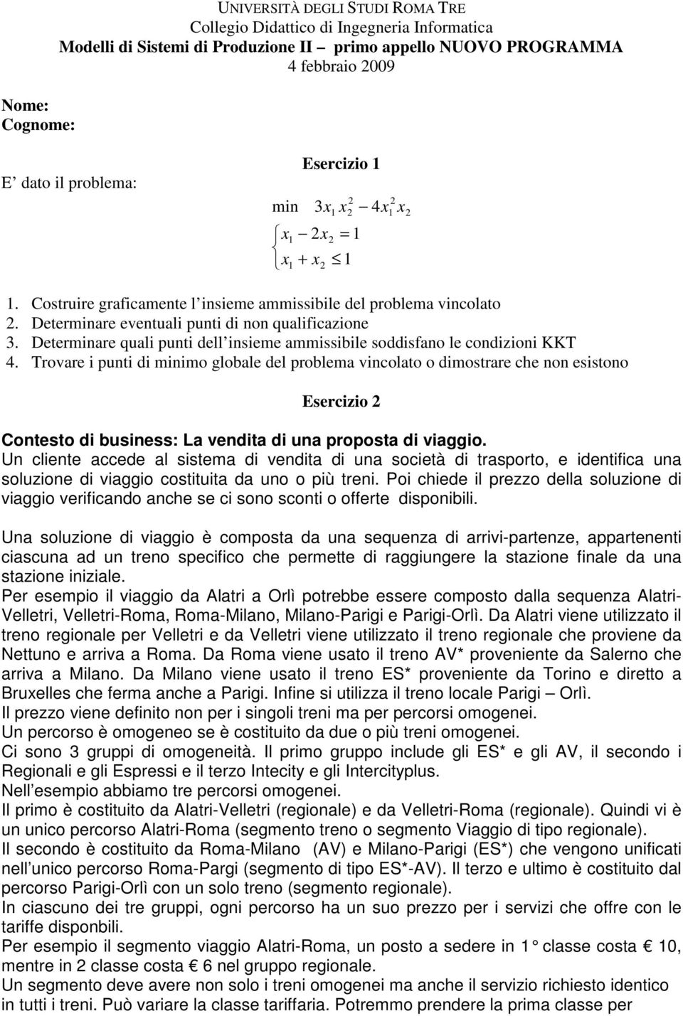 Determinare quali punti dell insieme ammissibile soddisfano le condizioni KKT 4.