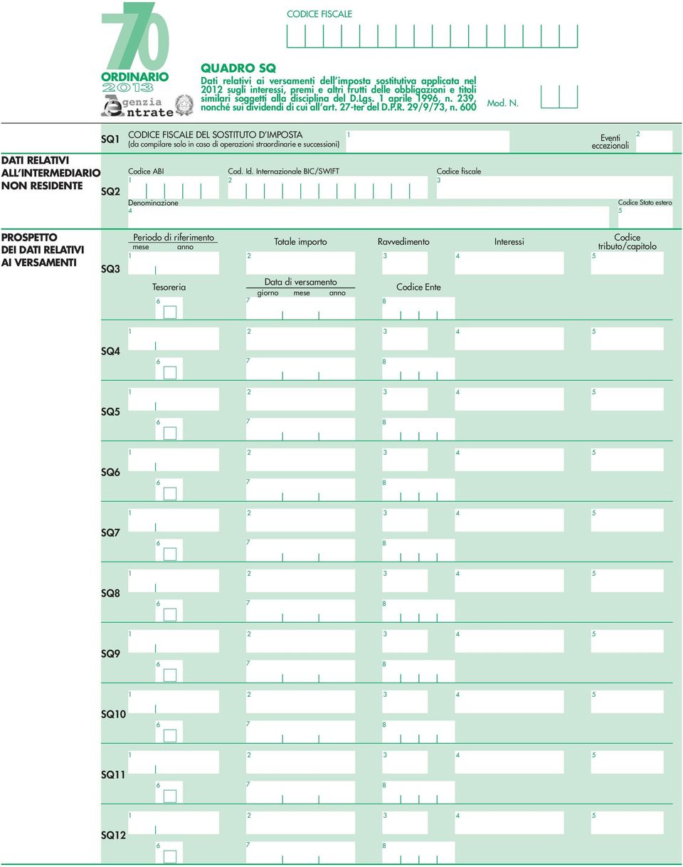 SQ DATI RELATIVI ALL INTERMEDIARIO NON RESIDENTE SQ CODICE FISCALE DEL SOSTITUTO D IMPOSTA (da compilare solo in caso di operazioni straordinarie e successioni) Codice ABI Denominazione Cod.