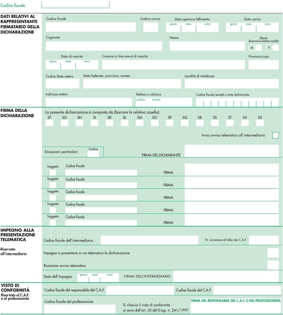 cellulare prefisso numero società o ente dichiarante FIRMA DELLA DICHIARAZIONE La presente dichiarazione è composta da (barrare la relativa casella): SF SG SH SI SK SL SM SO SP SQ SR SS ST SV SX