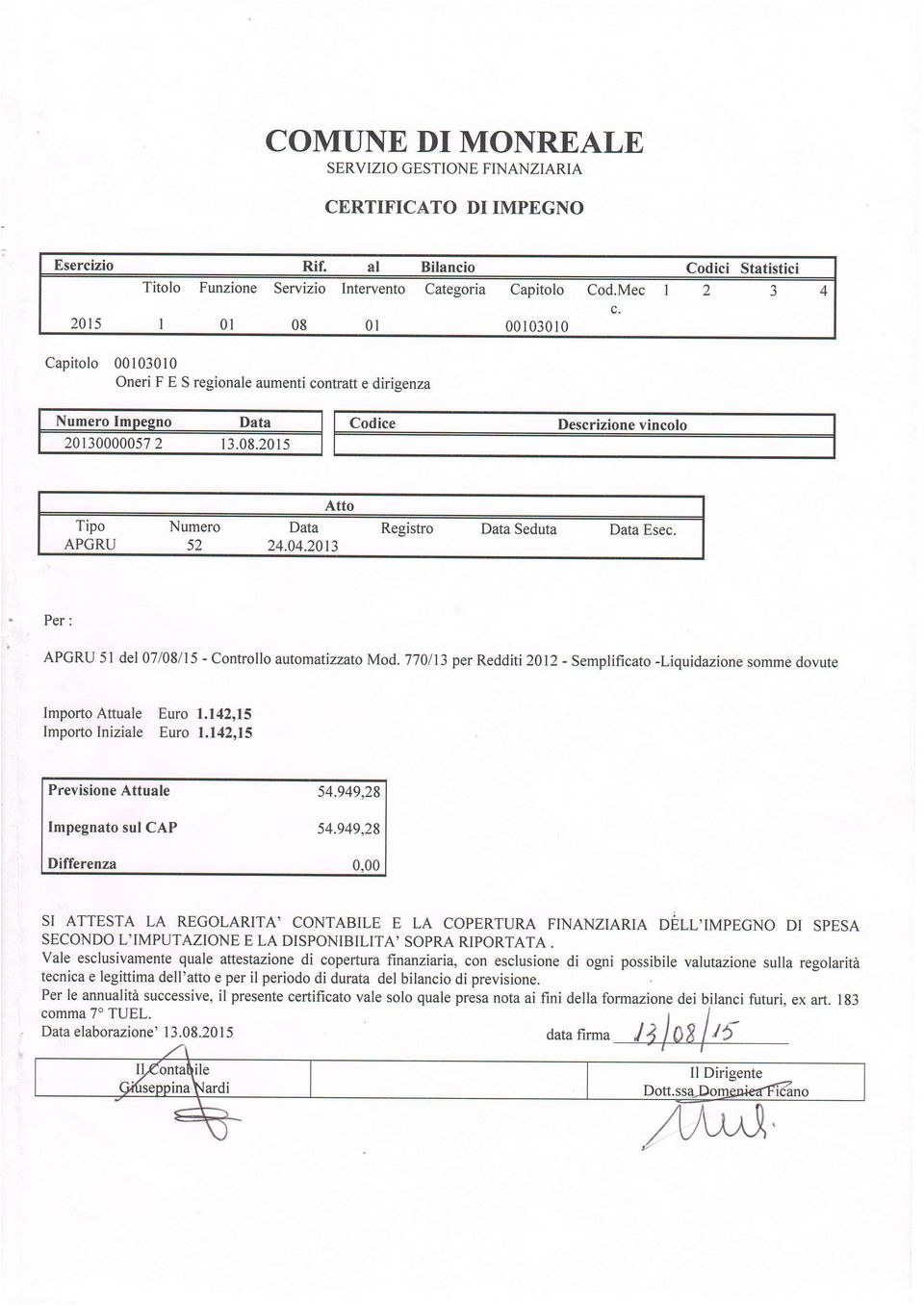 2013 Registro Seduta Esec. Per : APGRU 51 del07108/15 - Controllo automafizzato Mod. 770113 per Redditi 2012 - Semplificato -Liquidazione somme dovute mporto Attuale Euro 1.