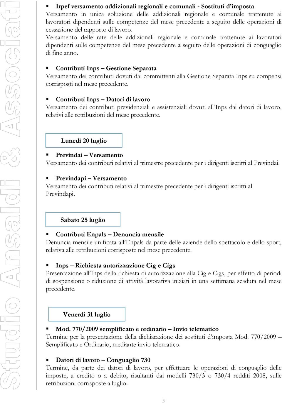 Versamento delle rate delle addizionali regionale e comunale trattenute ai lavoratori dipendenti sulle competenze del mese precedente a seguito delle operazioni di conguaglio di fine anno.