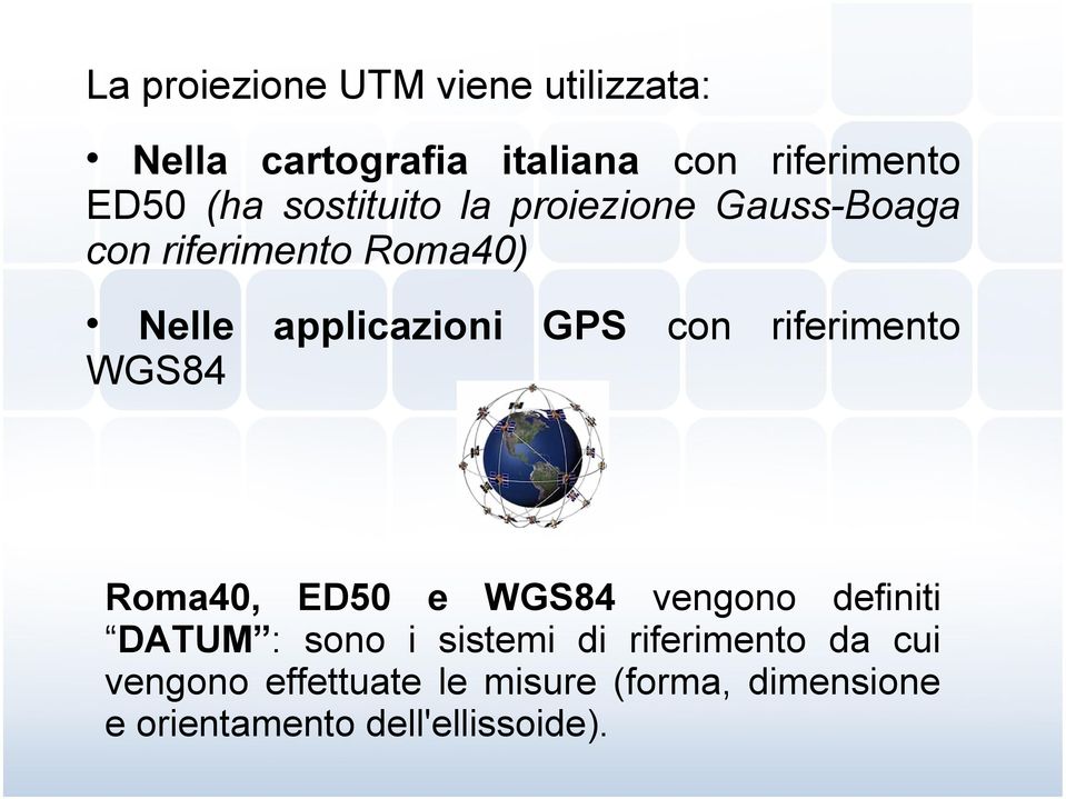 riferimento WGS84 Roma40, ED50 e WGS84 vengono definiti DATUM : sono i sistemi di