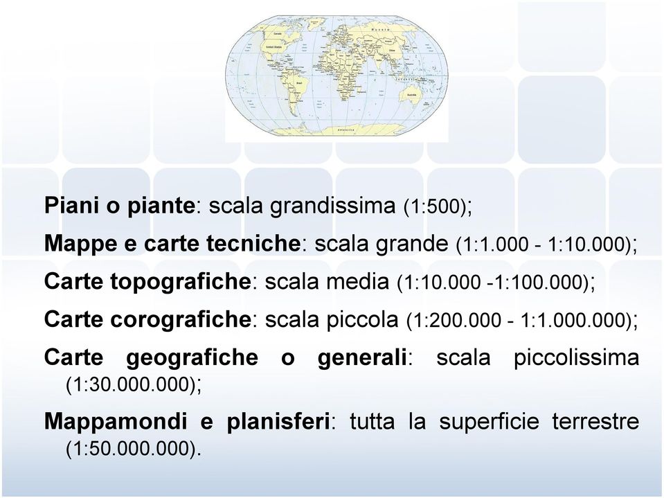 000); Carte corografiche: scala piccola (1:200.000-1:1.000.000); Carte geografiche o generali: scala piccolissima (1:30.
