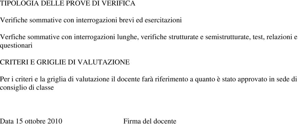 e questionari CRITERI E GRIGLIE DI VALUTAZIONE Per i criteri e la griglia di valutazione il docente