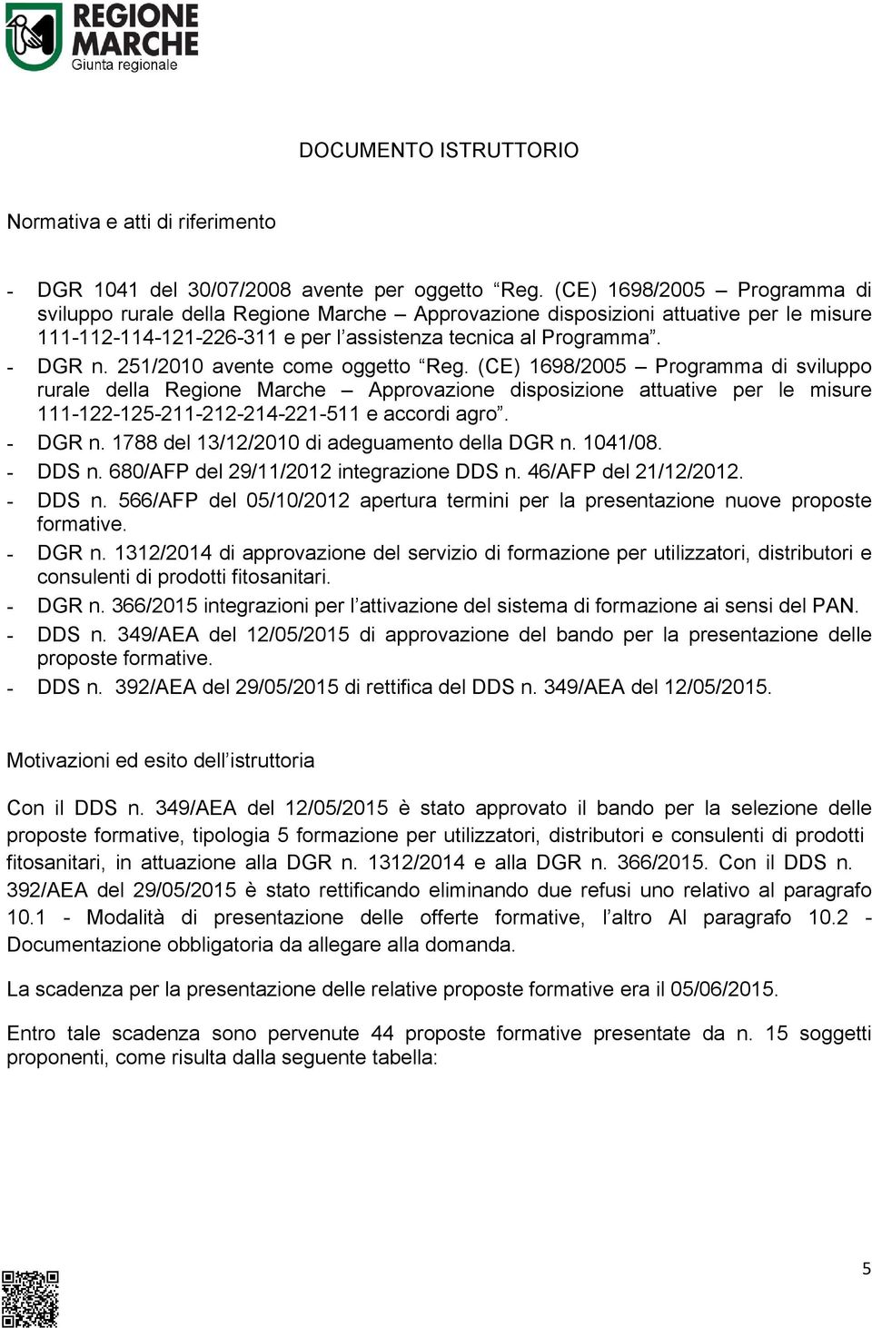 251/2010 avente come oggetto Reg. (CE) 1698/2005 Programma di sviluppo rurale della Regione Marche Approvazione disposizione attuative per le misure 111-122-125-211-212-214-221-511 e accordi agro.