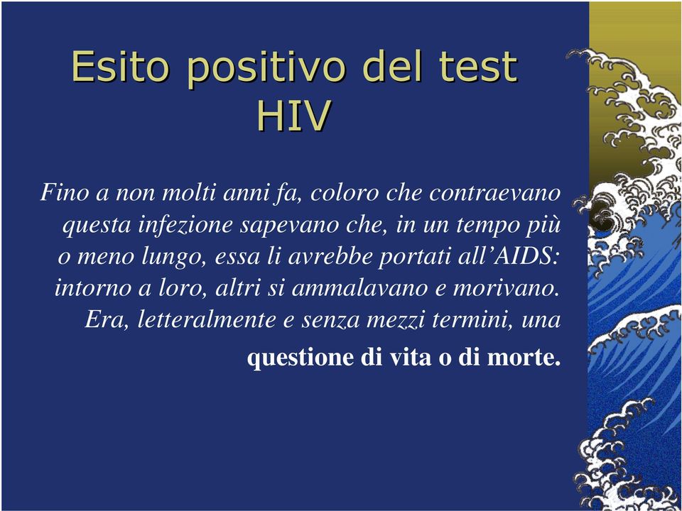 portati all AIDS: intorno a loro, altri si ammalavano e morivano.