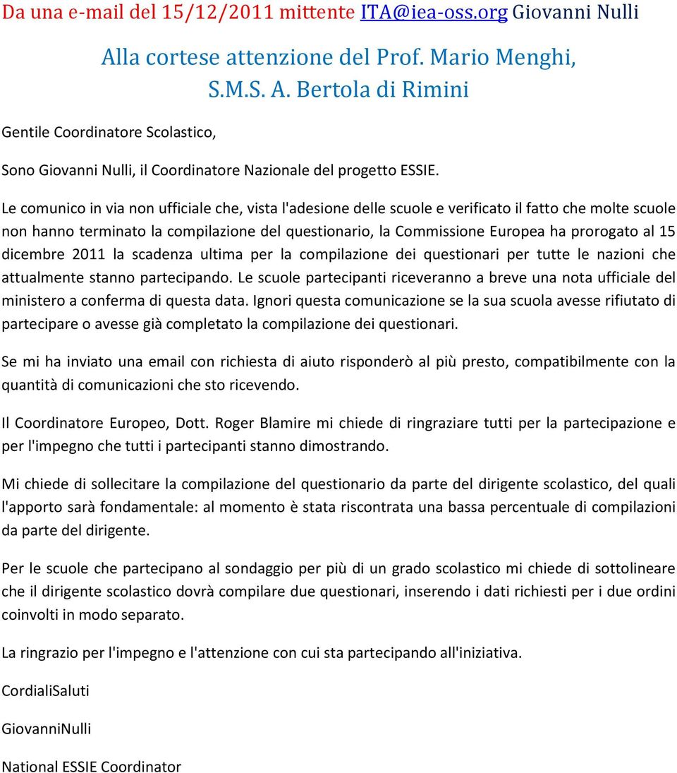 15 dicembre 2011 la scadenza ultima per la compilazione dei questionari per tutte le nazioni che attualmente stanno partecipando.