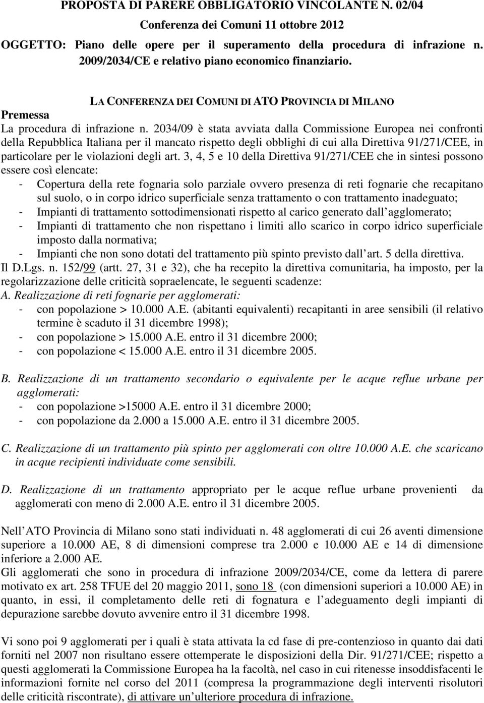 2034/09 è stata avviata dalla Commissione Europea nei confronti della Repubblica Italiana per il mancato rispetto degli obblighi di cui alla Direttiva 91/271/CEE, in particolare per le violazioni