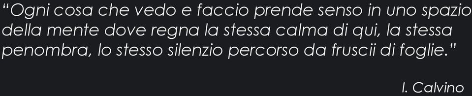 calma di qui, la stessa penombra, lo stesso