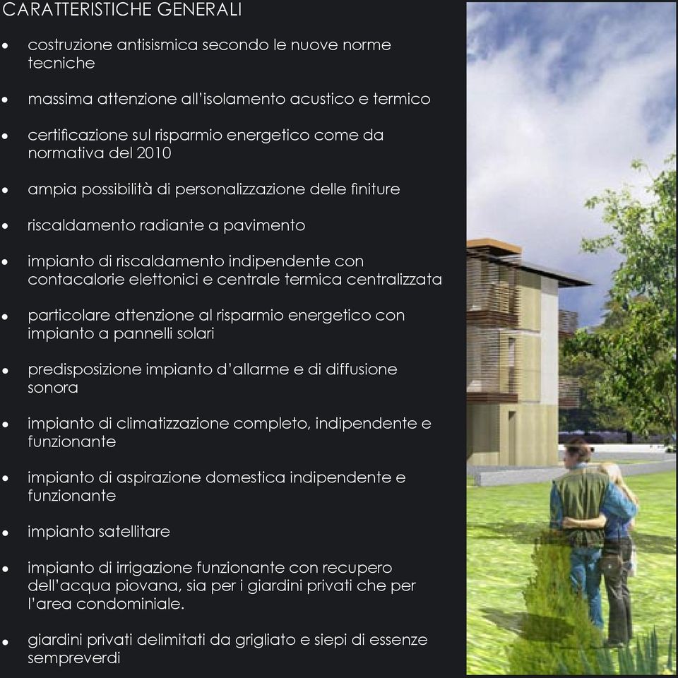 particolare attenzione al risparmio energetico con impianto a pannelli solari predisposizione impianto d allarme e di diffusione sonora impianto di climatizzazione completo, indipendente e