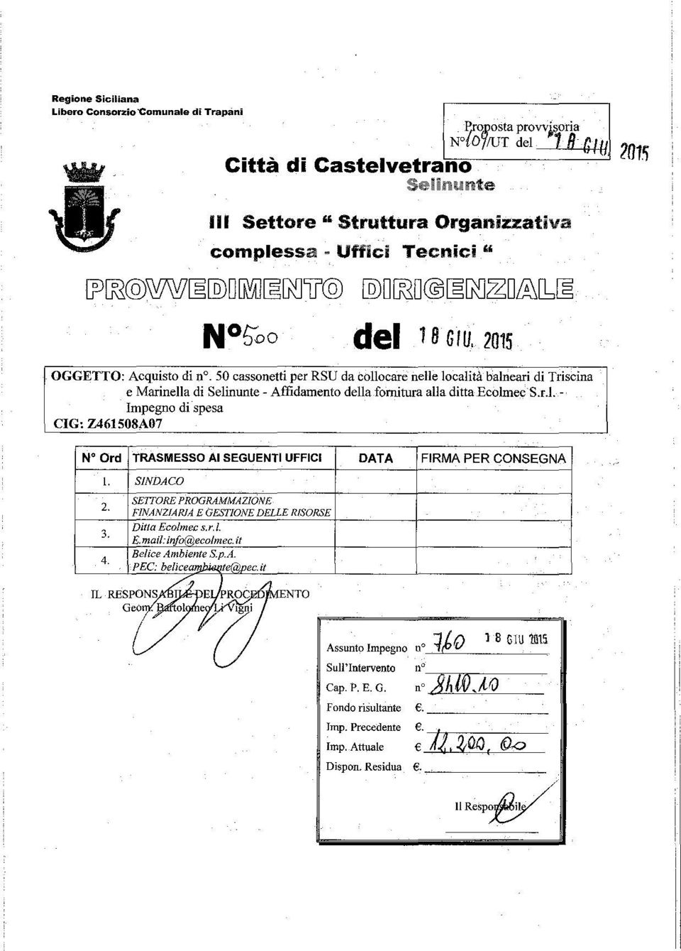 SO cassonetti per RSU da collocare nelle località balneari di Triscina e Marinella di Selinunte - Affidamento dellafomitura alla dittaecolmec's.r.l- Impegno di spesa CIG: Z461508A07 N' Ord TRASMESSO AI SEGUENTI UFFICI DATA FIRMA PER CONSEGNA SINDACO 2.