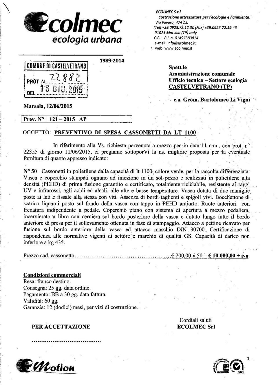 le Amministrazione comunale Ufficio tecnico - Settore ecologia CASTELVETRANO IIPl c.a. Ceorn. Bartolomeo,Li Vigoi OGGETTO: PREVENTIVO DI SPESA CASSONETTI DA LT 1100 In riferimento alla Vs.