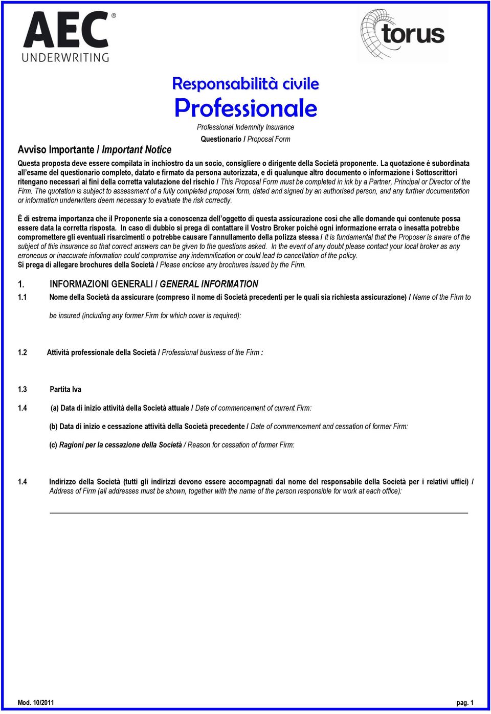 La quotazione è subordinata all esame del questionario completo, datato e firmato da persona autorizzata, e di qualunque altro documento o informazione i Sottoscrittori ritengano necessari ai fini