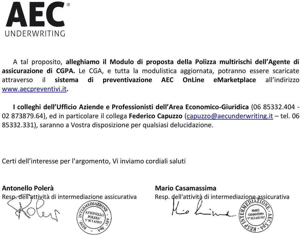 I colleghi dell Ufficio Aziende e Professionisti dell Area Economico-Giuridica (06 85332.404-02 873879.64), ed in particolare il collega Federico Capuzzo (capuzzo@aecunderwriting.it tel.