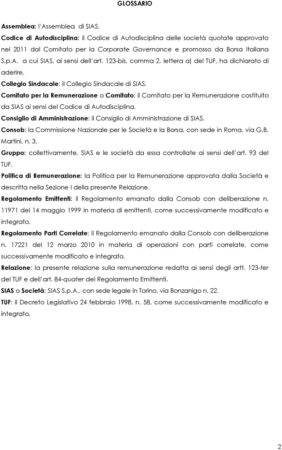 123bis, comma 2, lettera a) del TUF, ha dichiarato di aderire. Collegio Sindacale: il Collegio Sindacale di SIAS.