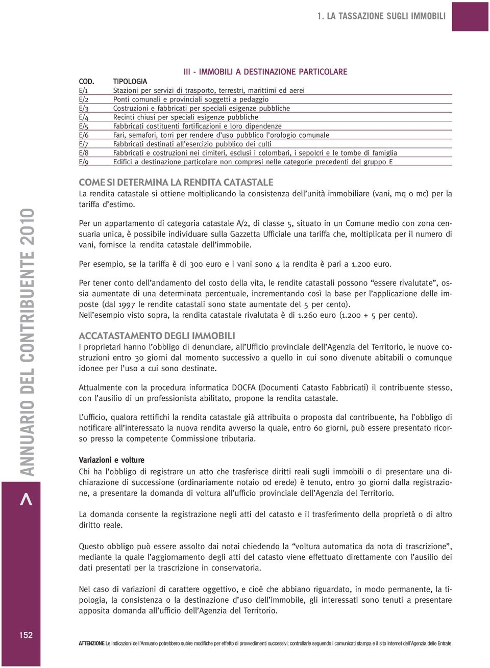 Recinti chiusi per speciali esigenze pubbliche E/5 Fabbricati costituenti fortificazioni e loro dipendenze E/6 Fari, semafori, torri per rendere d uso pubblico l orologio comunale E/7 Fabbricati