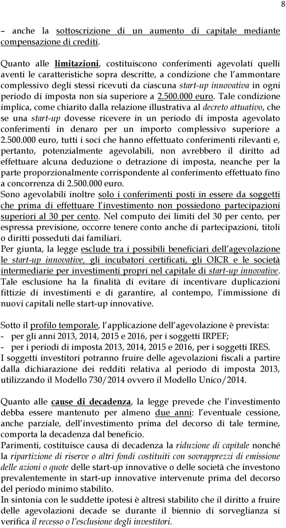 innovativa in ogni periodo di imposta non sia superiore a 2.500.000 euro.