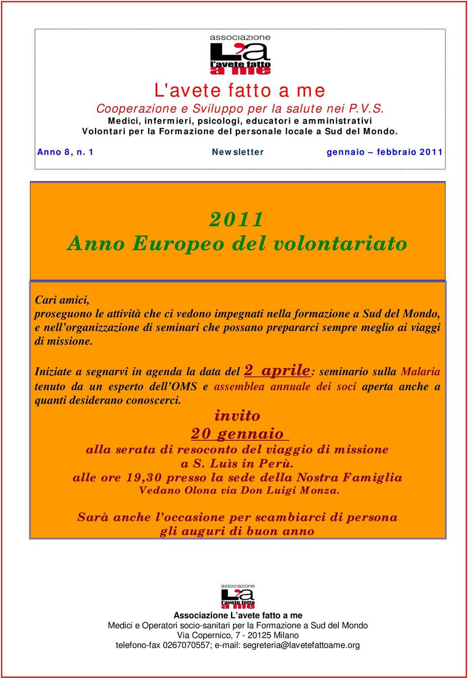 1 Newsletter gennaio febbraio 2011 2011 Anno Europeo del volontariato Cari amici, proseguono le attività che ci vedono impegnati nella formazione a Sud del Mondo, e nell organizzazione di seminari