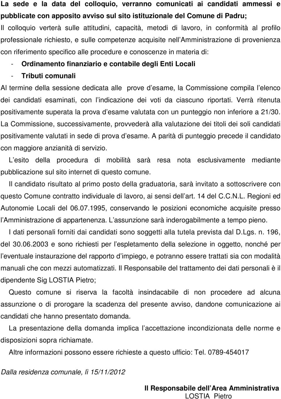 di: - Ordinamento finanziario e contabile degli Enti Locali - Tributi comunali Al termine della sessione dedicata alle prove d esame, la Commissione compila l elenco dei candidati esaminati, con l