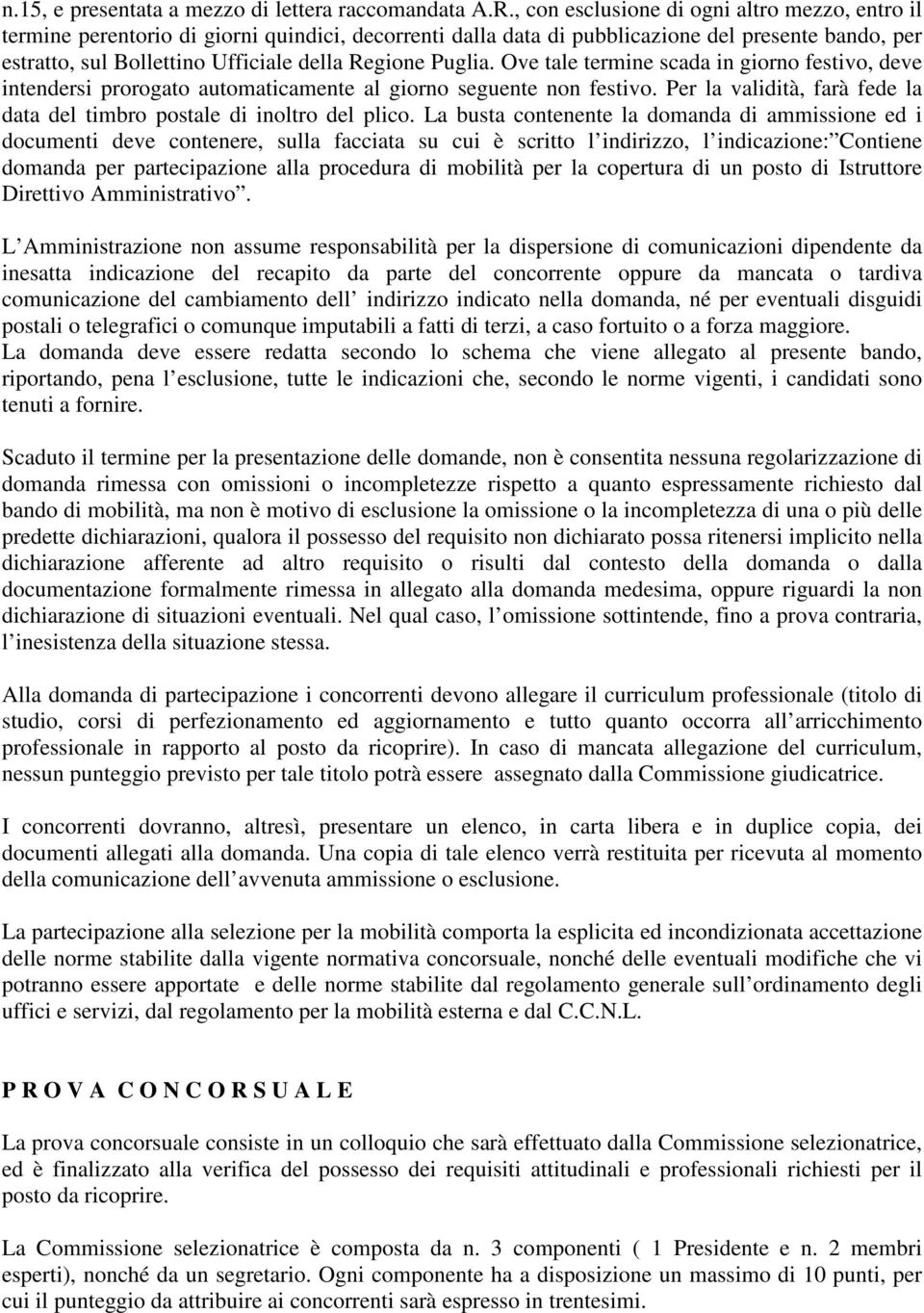 Puglia. Ove tale termine scada in giorno festivo, deve intendersi prorogato automaticamente al giorno seguente non festivo. Per la validità, farà fede la data del timbro postale di inoltro del plico.