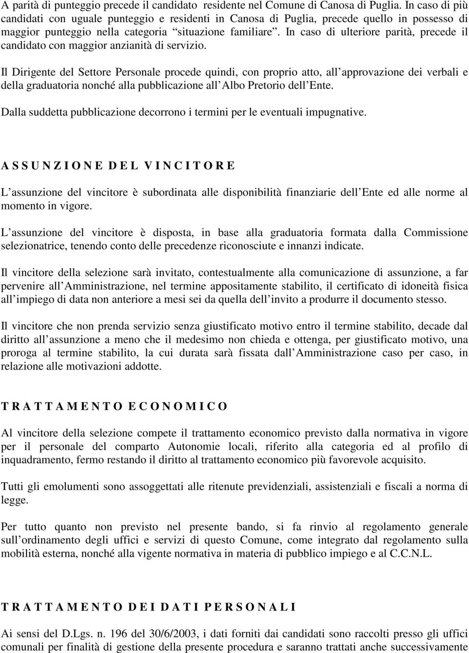 In caso di ulteriore parità, precede il candidato con maggior anzianità di servizio.