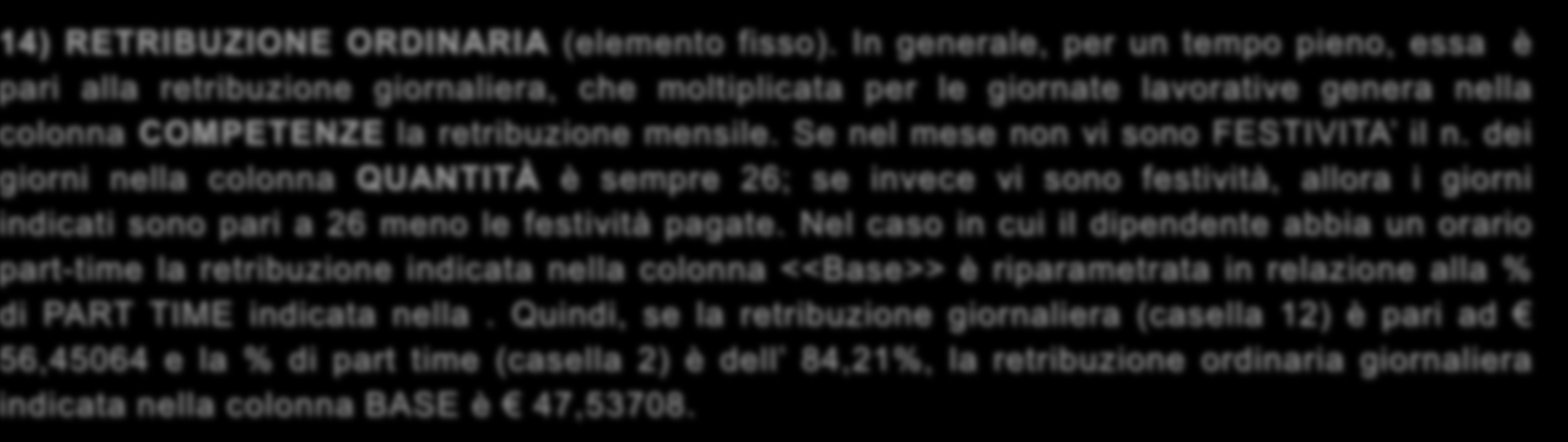 Inizia qui la PARTE DESCRITTIVA della busta paga relativa al mese. Le voci che appaiono possono perciò variare di mese in mese. Ora prenderemo in esame le più frequenti.