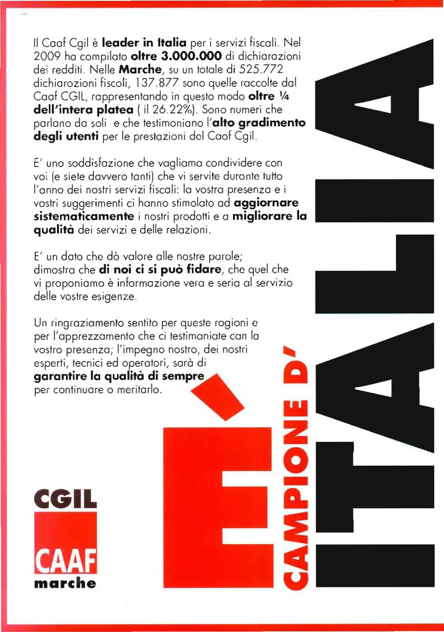 Il Caaf Cgil è leader in Italia per i servizi fiscali. Nel 2009 h cmpilat ltre 3.000.000 di dichiarazini dei redditi. Nelle Marche, su un ttale di 525.772 dichiarzini fiscli, 137.