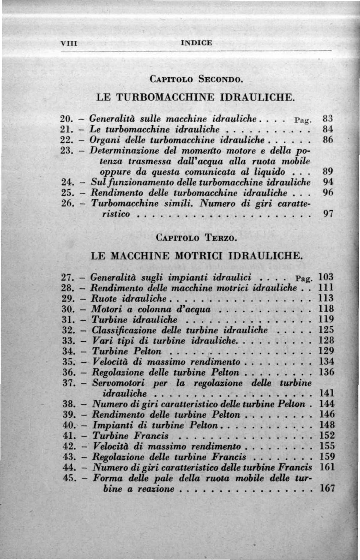 VIII l DICE CAPITOLO SECONDO. LE TURBOMACCHINE IDRAULICHE. 20. - Generalità sulle macchine idrauliche.... Pag. 83 21. - Le turbomacchine idrauliche............ 84 22.