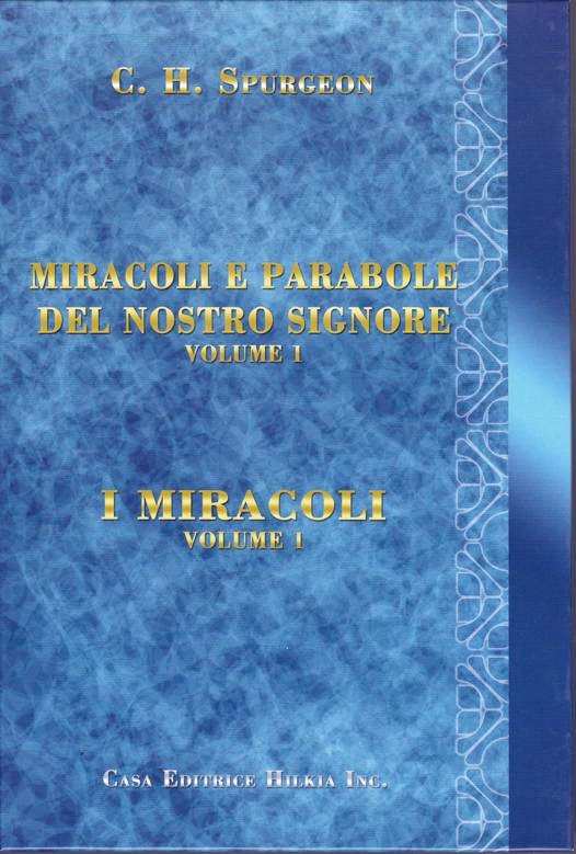 C.H. SPURGEON MIRACOLI E PARABOLE Sono sermoni che il Principe dei Predicatori ha esposto in diversi luoghi, ma soprattutto al Metropolitan Tabernacle, alla presenza di migliaia di persone.