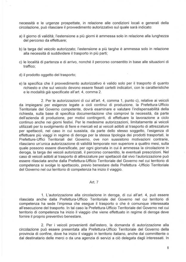 necessità e le urgenze prospettate, in relazione alle condizioni locali e generali della circolazione, può rilasciare il provvedimento autorizzativo sul quale sarà indicato: a) il giorno di validità;