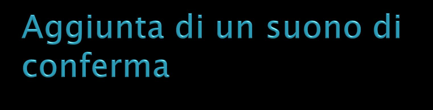 Nella sezione Contenitore del Browser delle proprietà, selezionare le proprietà audio: a. Impostare Suono di conferma su Vero. b.