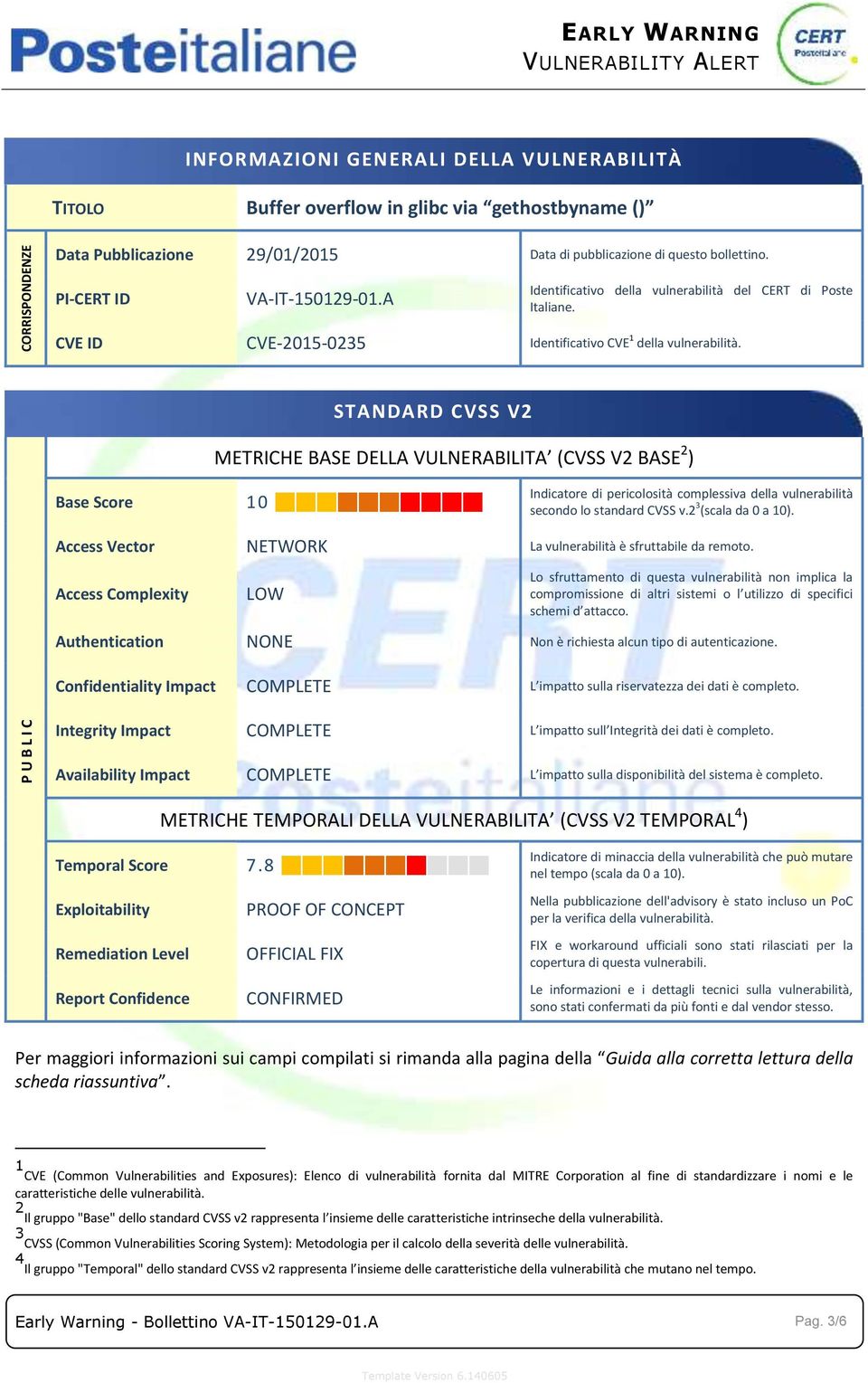 STANDARD CVSS V2 METRICHE BASE DELLA VULNERABILITA (CVSS V2 BASE 2 ) Base Score 10 Indicatore di pericolosità complessiva della vulnerabilità secondo lo standard CVSS v.2 3 (scala da 0 a 10).