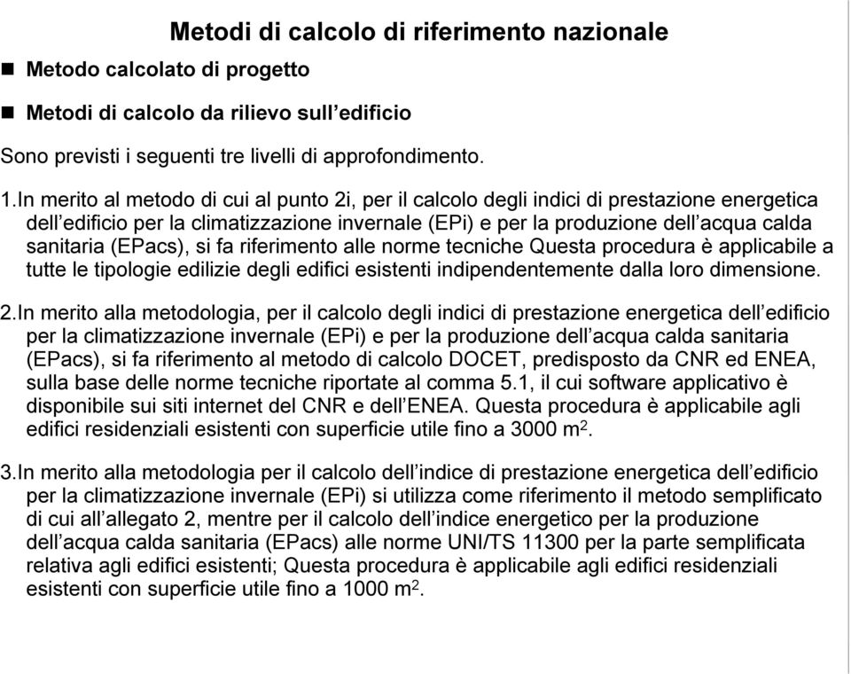 (EPacs), si fa riferimento alle norme tecniche Questa procedura è applicabile a tutte le tipologie edilizie degli edifici esistenti indipendentemente dalla loro dimensione. 2.