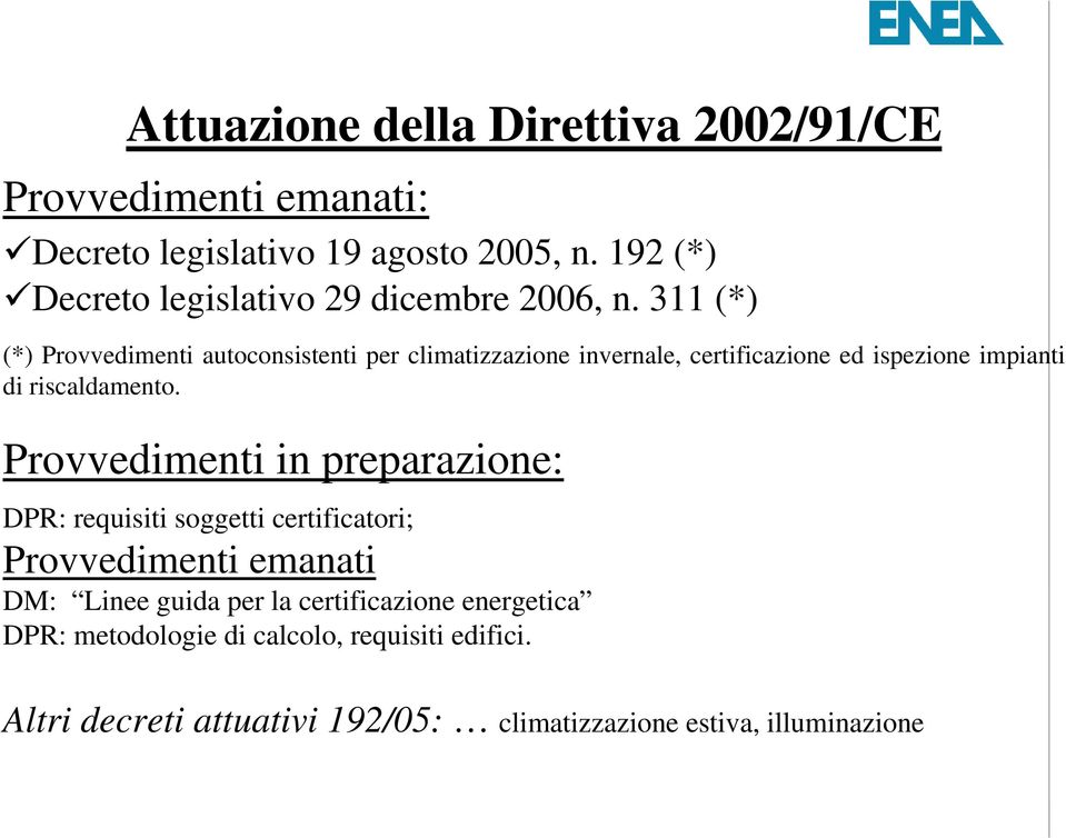 311 (*) (*) Provvedimenti autoconsistenti per climatizzazione invernale, certificazione ed ispezione impianti di riscaldamento.