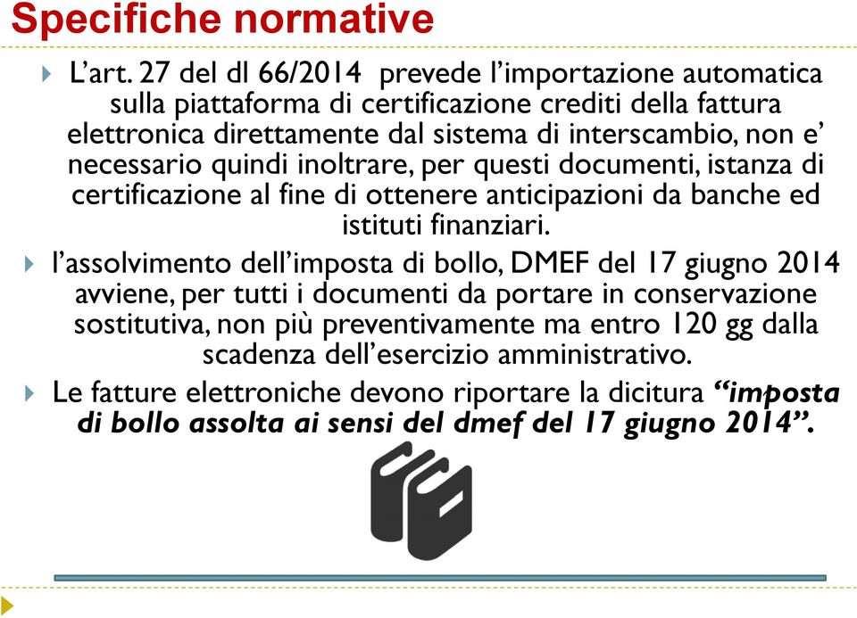 necessario quindi inoltrare, per questi documenti, istanza di certificazione al fine di ottenere anticipazioni da banche ed istituti finanziari.